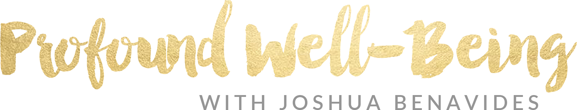 Profound Well-Being with Joshua Benavides